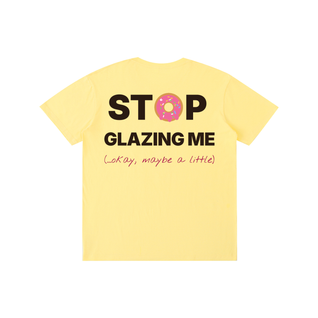 Stop Glazing Me Tee