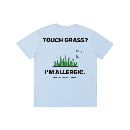 Touch Grass? I'm Allergic Tee