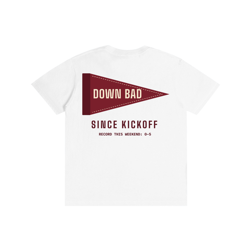 Down Bad Since Kickoff Tee