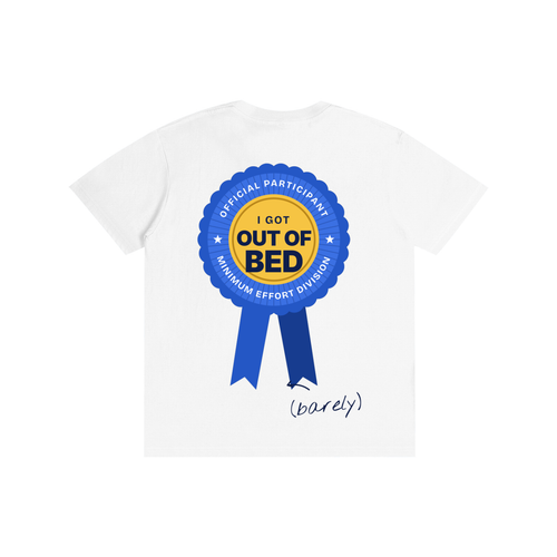 I Got Out of Bed Participation Award Tee