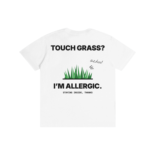 Touch Grass? I'm Allergic Tee