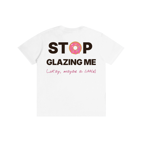 Stop Glazing Me Tee