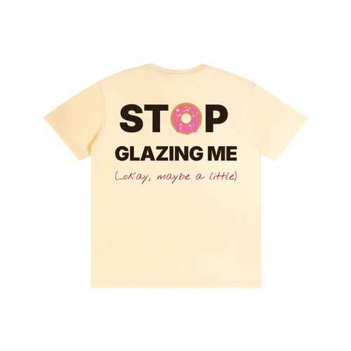 Stop Glazing Me Tee