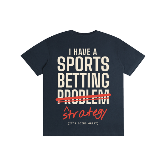 I Have a Sports Betting Strategy Tee