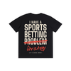 I Have a Sports Betting Strategy Tee