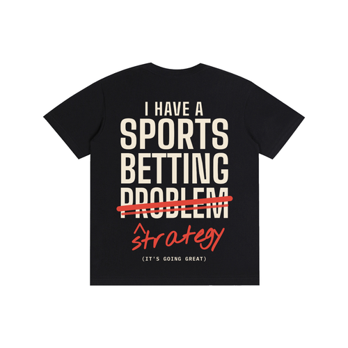 I Have a Sports Betting Strategy Tee